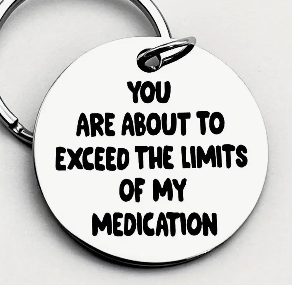 3/$25 You Are About To Exceed The Limits Of My Medication Stainless Keychain NEW